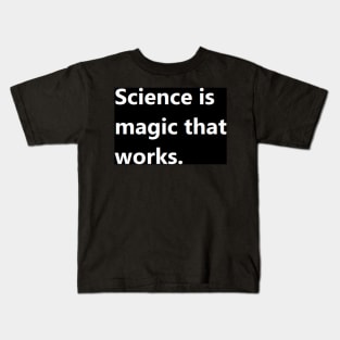 science is magic that works. Kids T-Shirt